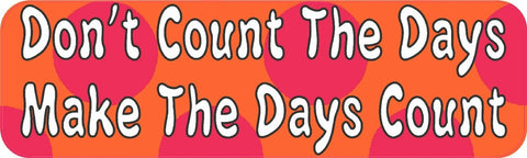 10" x 3" Dont Count The Days Make Bumper Sticker Decals Window Stickers Decal