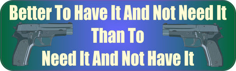 10"x3" Better to Have It Need It Bumper Sticker Car Decal Window Stickers Decals