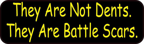 10in x 3in They Are Not Dents They Are Battle Scars Bumper Sticker Vinyl Window Decal